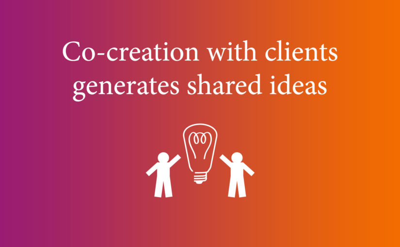 Co-creation with clients generates shared ideas